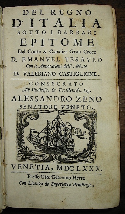 D. Emanuel Tesauro Del Regno d'Italia sotto i barbari epitome... con le annotationi dell'Abbate D. Valeriano Castiglione 1680 in Venetia presso Gio. Giacomo Hertz